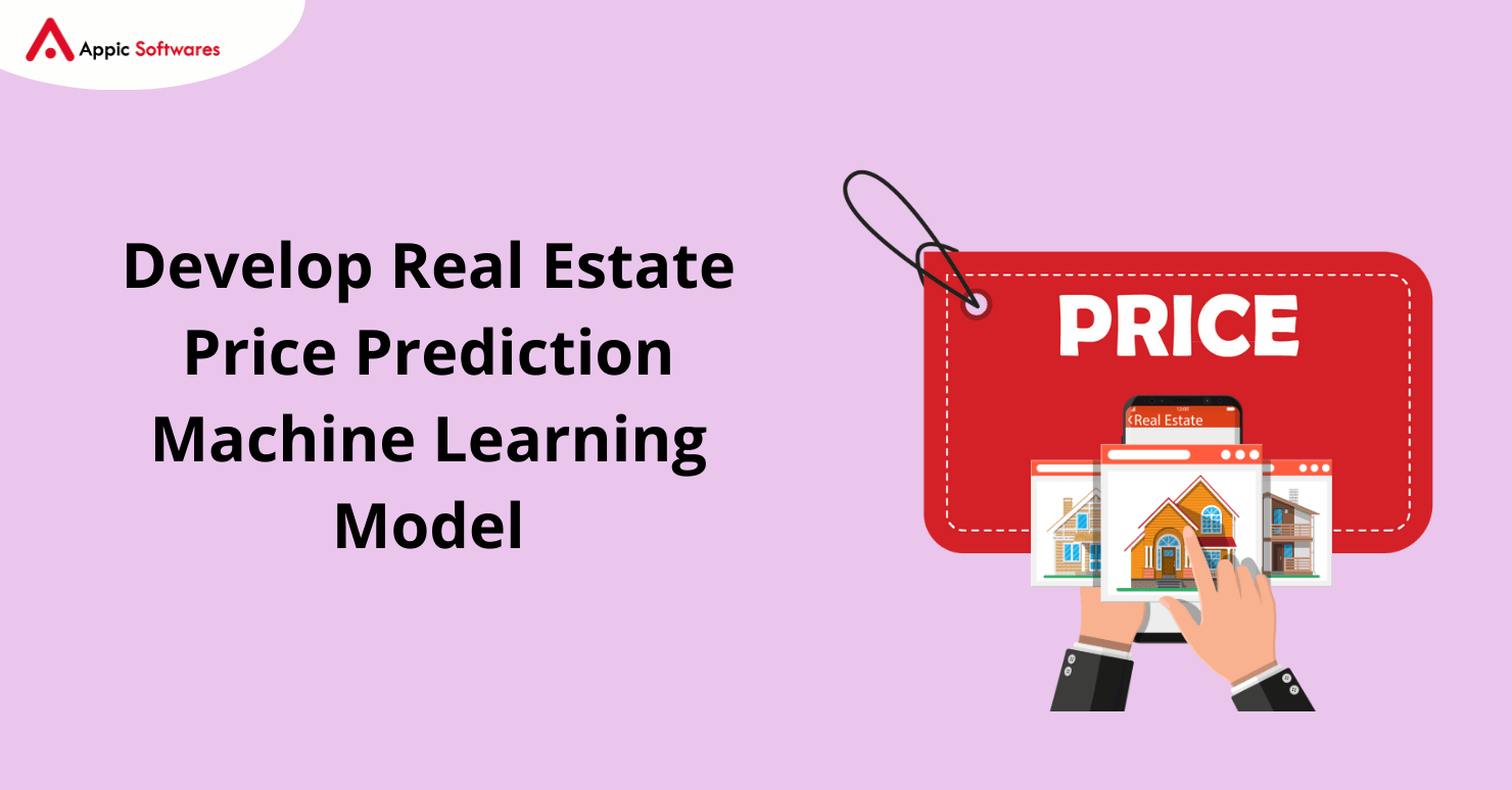 Develop Real Estate Price Prediction Machine Learning Model