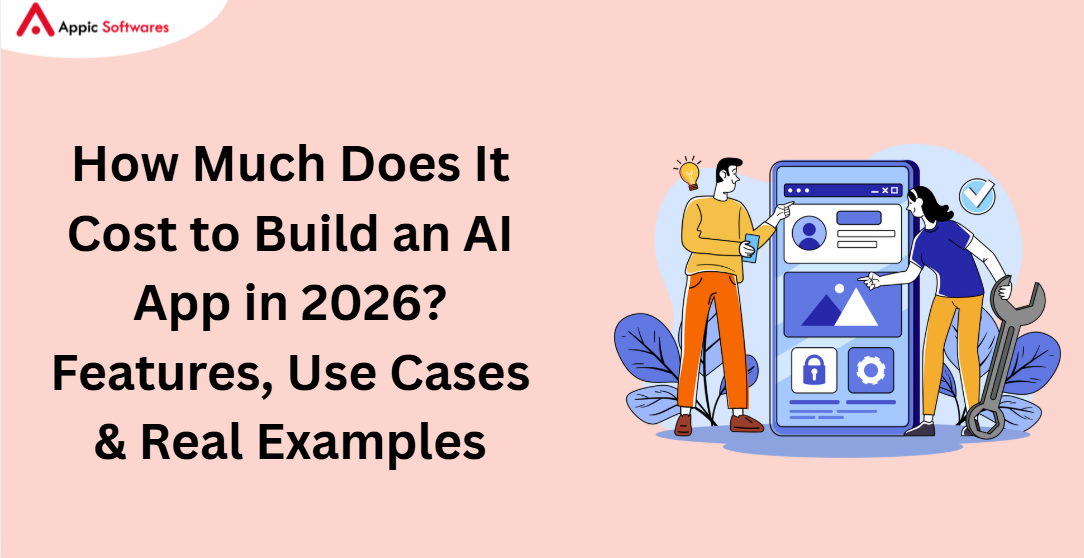 How Much Does It Cost to Build an AI App in 2026? Features, Use Cases &amp; Real Examples